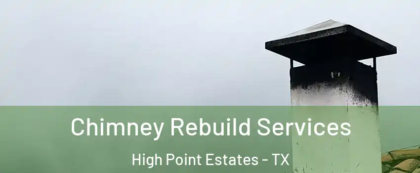 Chimney Rebuild Services High Point Estates - TX