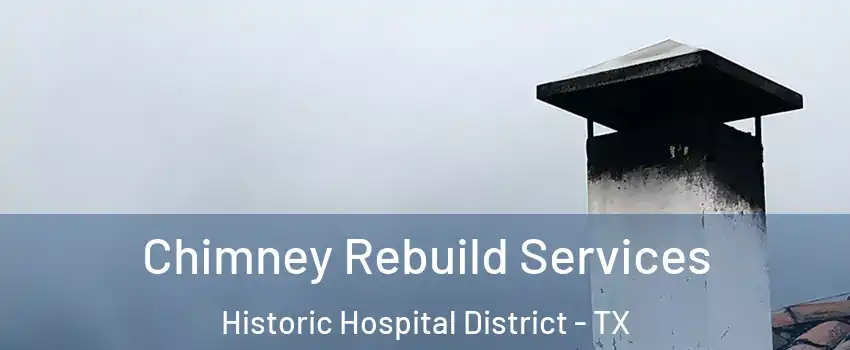 Chimney Rebuild Services Historic Hospital District - TX