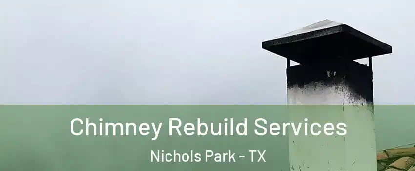 Chimney Rebuild Services Nichols Park - TX