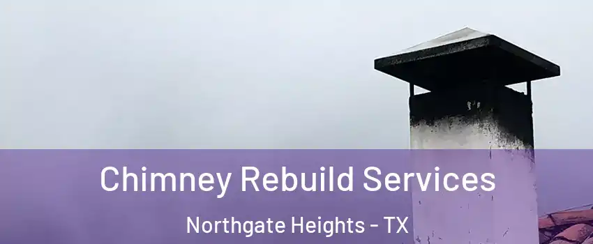 Chimney Rebuild Services Northgate Heights - TX