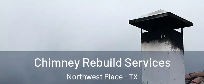 Chimney Rebuild Services Northwest Place - TX