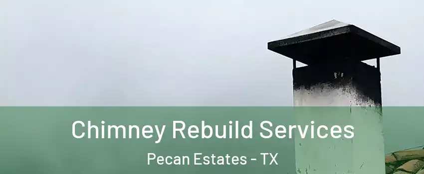 Chimney Rebuild Services Pecan Estates - TX