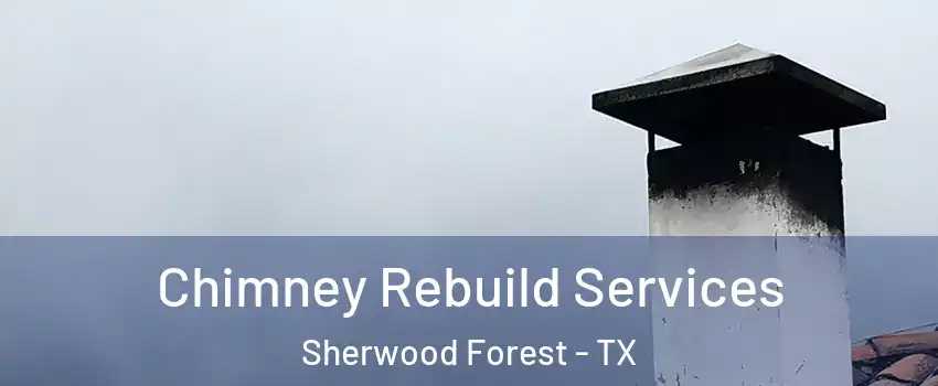 Chimney Rebuild Services Sherwood Forest - TX