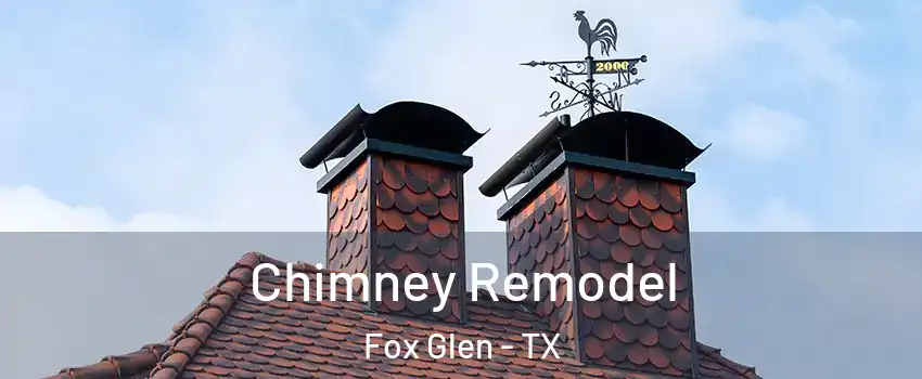 Chimney Remodel Fox Glen - TX