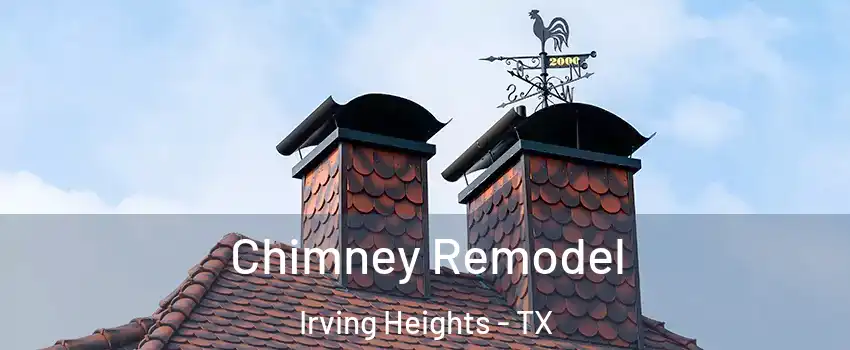 Chimney Remodel Irving Heights - TX