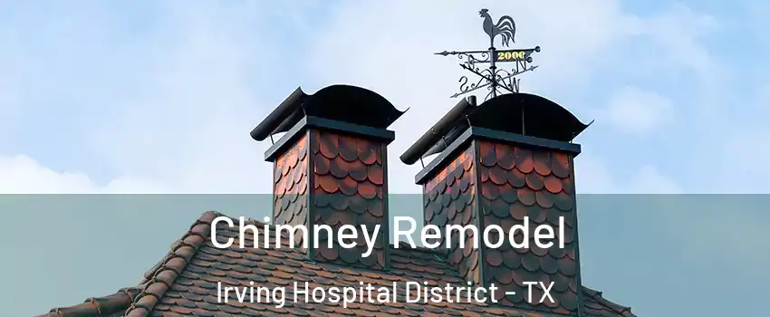 Chimney Remodel Irving Hospital District - TX