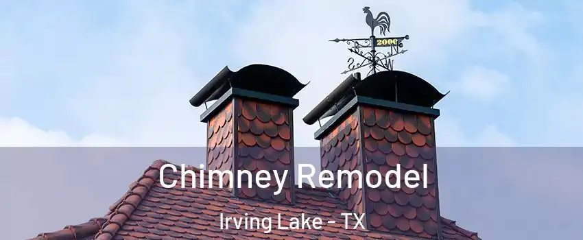 Chimney Remodel Irving Lake - TX