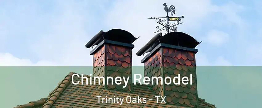 Chimney Remodel Trinity Oaks - TX