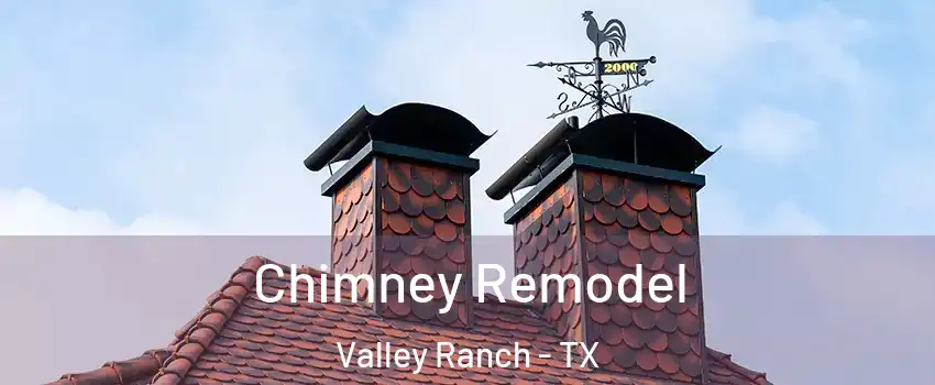 Chimney Remodel Valley Ranch - TX