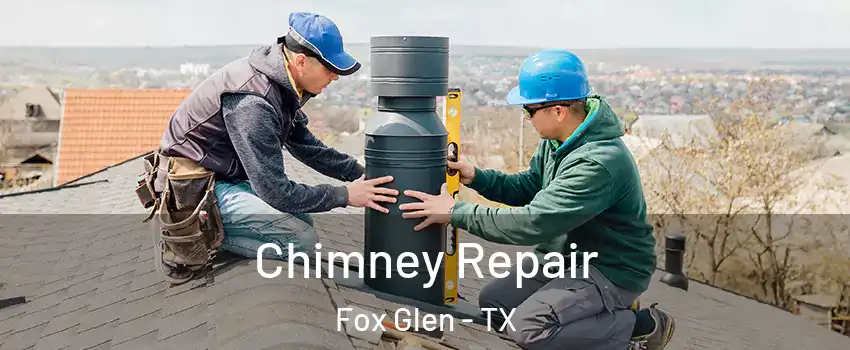 Chimney Repair Fox Glen - TX