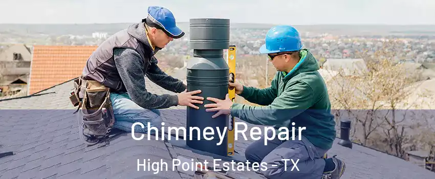 Chimney Repair High Point Estates - TX