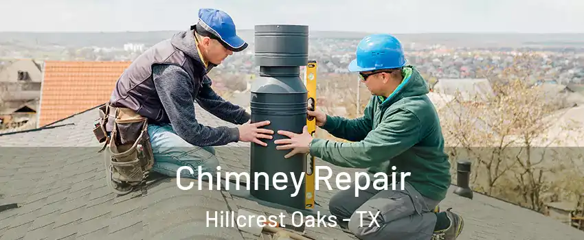 Chimney Repair Hillcrest Oaks - TX