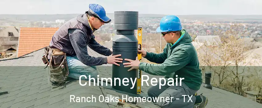 Chimney Repair Ranch Oaks Homeowner - TX