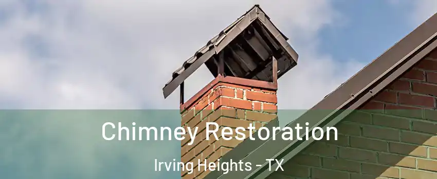 Chimney Restoration Irving Heights - TX