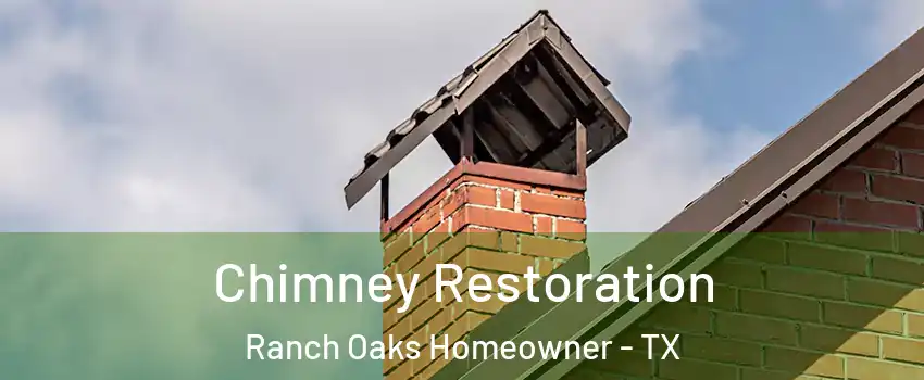 Chimney Restoration Ranch Oaks Homeowner - TX