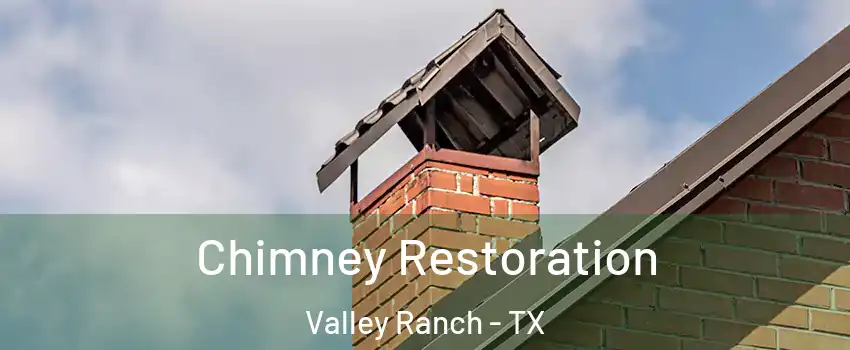 Chimney Restoration Valley Ranch - TX