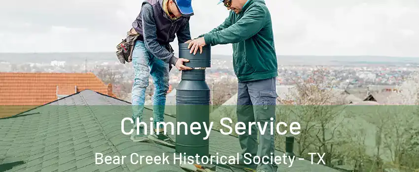 Chimney Service Bear Creek Historical Society - TX