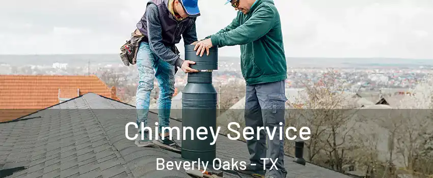 Chimney Service Beverly Oaks - TX