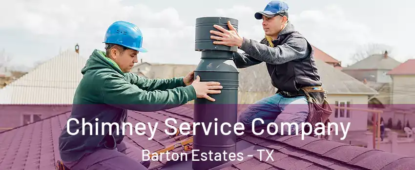 Chimney Service Company Barton Estates - TX