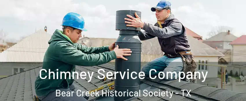 Chimney Service Company Bear Creek Historical Society - TX