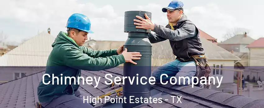 Chimney Service Company High Point Estates - TX