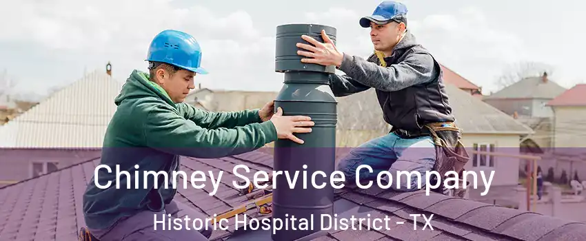 Chimney Service Company Historic Hospital District - TX