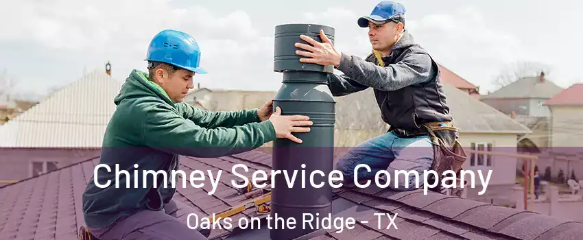 Chimney Service Company Oaks on the Ridge - TX