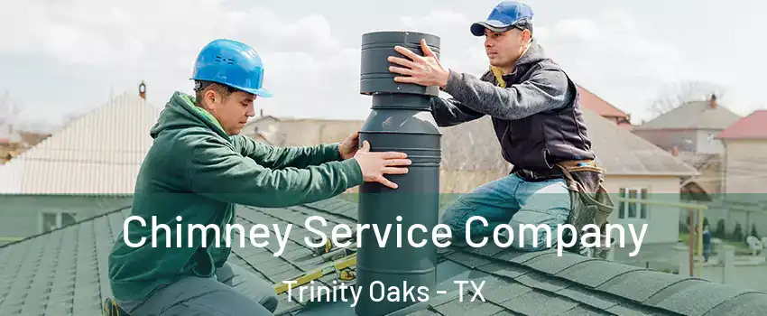 Chimney Service Company Trinity Oaks - TX