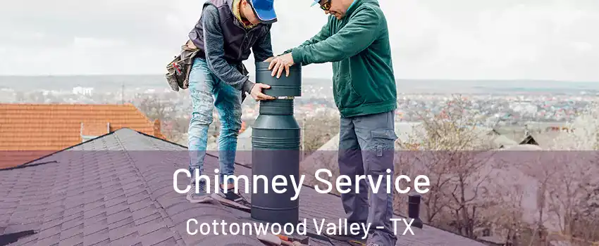 Chimney Service Cottonwood Valley - TX