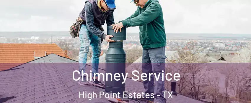 Chimney Service High Point Estates - TX