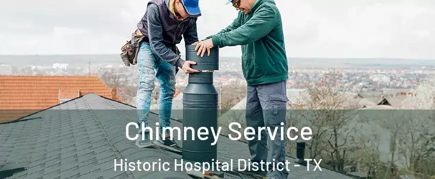 Chimney Service Historic Hospital District - TX