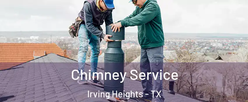Chimney Service Irving Heights - TX