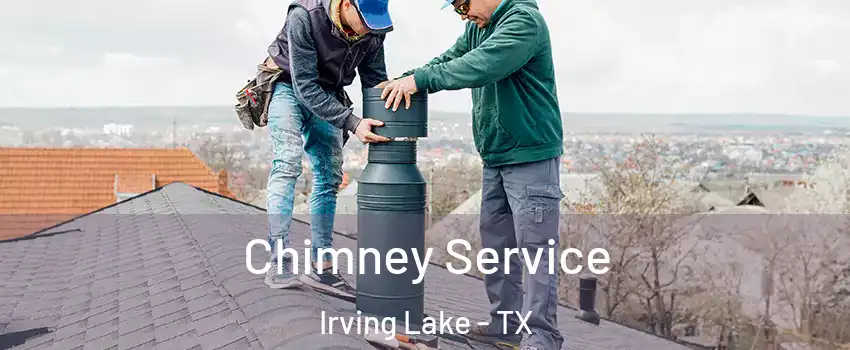 Chimney Service Irving Lake - TX