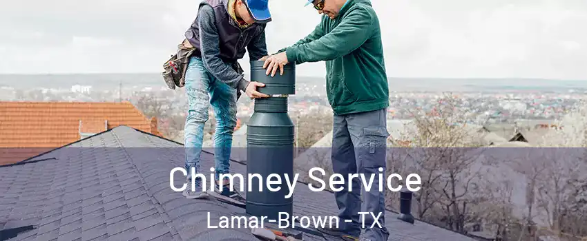 Chimney Service Lamar-Brown - TX