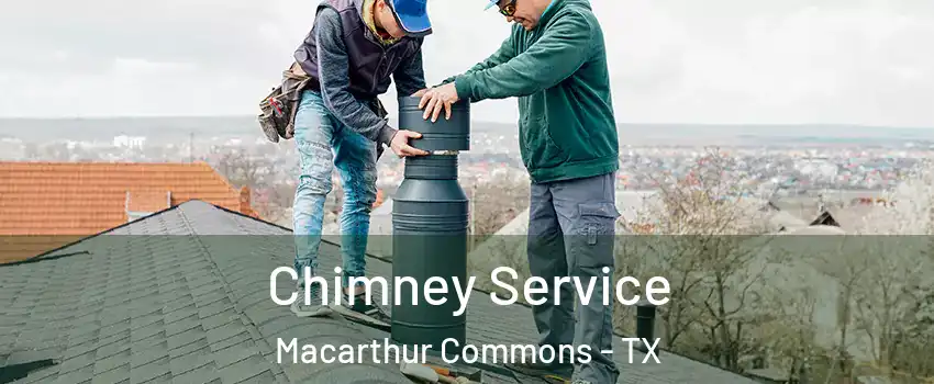 Chimney Service Macarthur Commons - TX