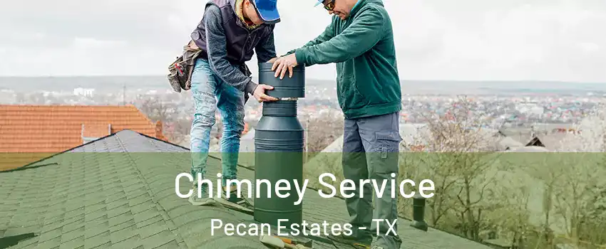 Chimney Service Pecan Estates - TX