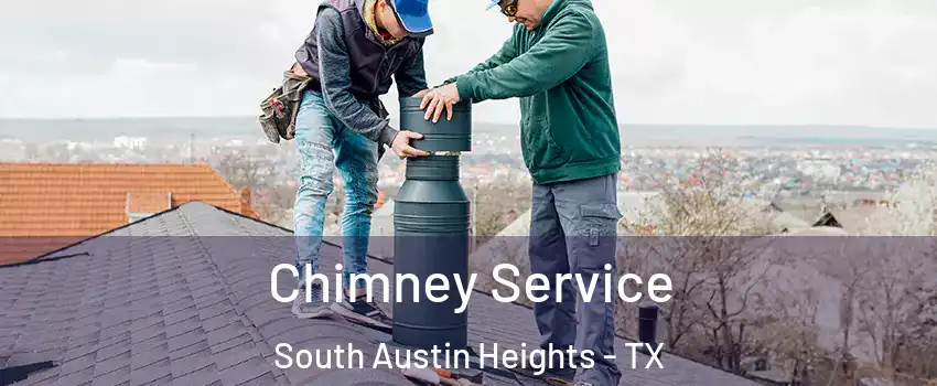 Chimney Service South Austin Heights - TX