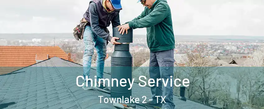Chimney Service Townlake 2 - TX