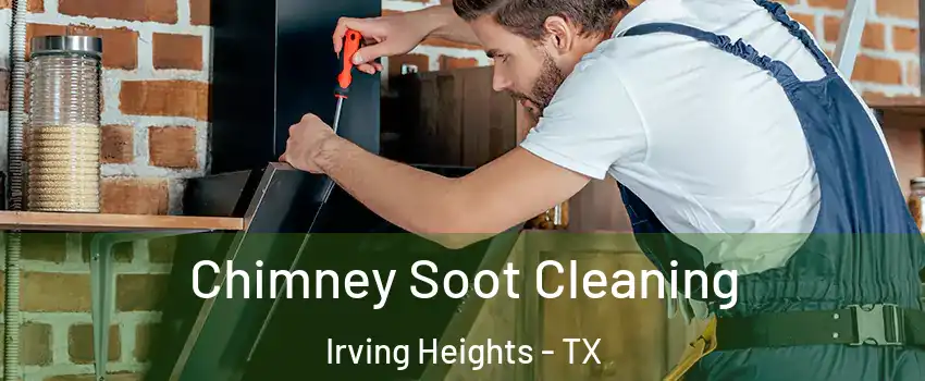 Chimney Soot Cleaning Irving Heights - TX