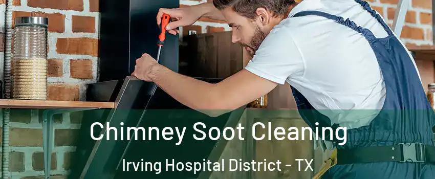Chimney Soot Cleaning Irving Hospital District - TX
