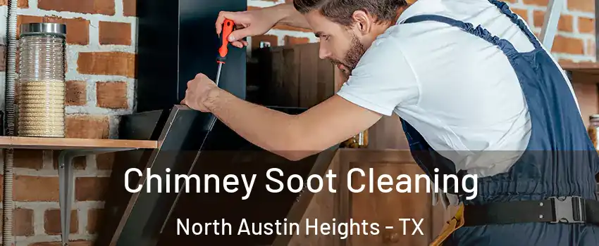 Chimney Soot Cleaning North Austin Heights - TX