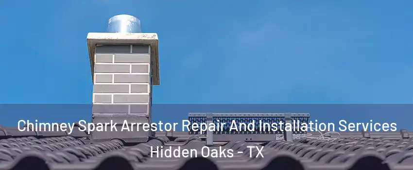 Chimney Spark Arrestor Repair And Installation Services Hidden Oaks - TX