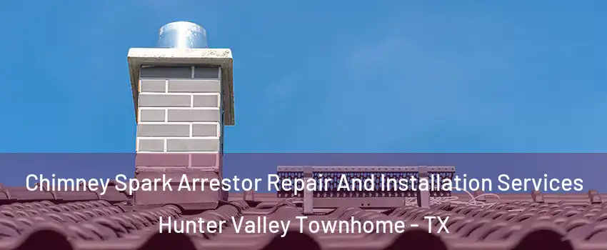 Chimney Spark Arrestor Repair And Installation Services Hunter Valley Townhome - TX