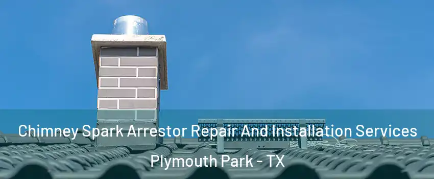 Chimney Spark Arrestor Repair And Installation Services Plymouth Park - TX