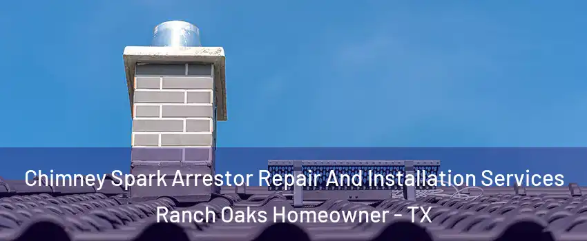 Chimney Spark Arrestor Repair And Installation Services Ranch Oaks Homeowner - TX