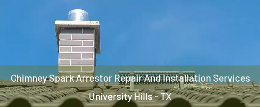 Chimney Spark Arrestor Repair And Installation Services University Hills - TX