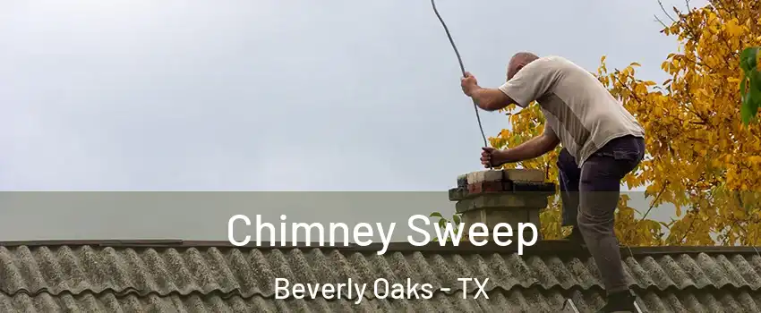 Chimney Sweep Beverly Oaks - TX