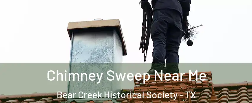 Chimney Sweep Near Me Bear Creek Historical Society - TX