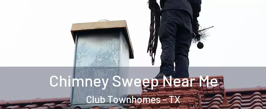Chimney Sweep Near Me Club Townhomes - TX