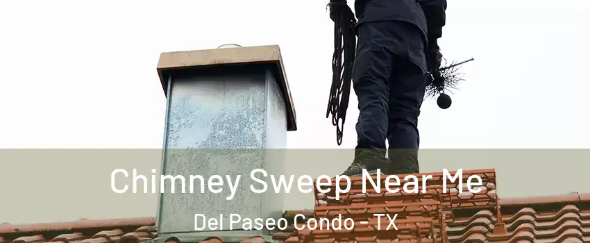 Chimney Sweep Near Me Del Paseo Condo - TX